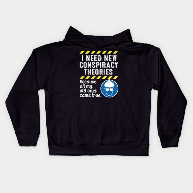 I Need New Conspiracy Theories Because All My Old Ones Came True v3 Kids Hoodie by RobiMerch